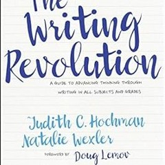 !* The Writing Revolution: A Guide to Advancing Thinking Through Writing in All Subjects and Gr