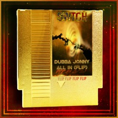 DUBBA JONNY - ALL IN (SWTCH FLIP)