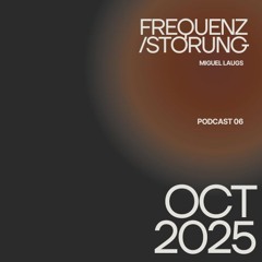 06 FREQUENZSTÖRUNG // October 2025