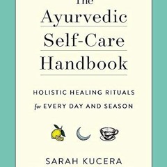 [View] PDF 💘 The Ayurvedic Self-Care Handbook: Holistic Healing Rituals for Every Da