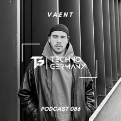 VAENT - Techno Germany Podcast 086