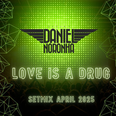 LOVE IS A DRUG - Daniel Noronha