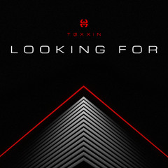 [FREE DL] LOOKING FOR - TØXXIN