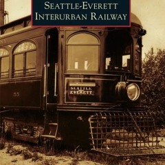 [DOWNLOAD] EBOOK 💑 Seattle-Everett Interurban Railway (Images of Rail) by  Cheri Rya