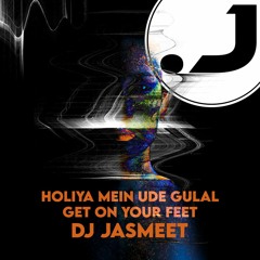 Holiya Mein Ude Gulal X Get On Your Feet - DJ Jasmeet