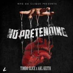 No Pretending - Timbo Slice X AKL Keith