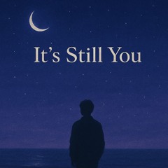 It’s Still You