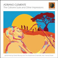 ADRIANO CLEMENTE: The Coltrane Suite and Other Impressions (2021-2022)