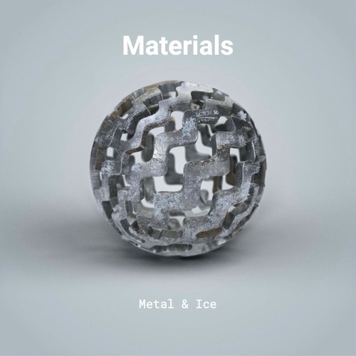 Materials – Metal & Ice