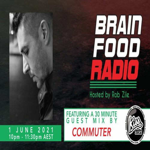 Brain Food Radio hosted by Rob Zile/KissFM/01-06-21/#2 COMMUTER (GUEST MIX)