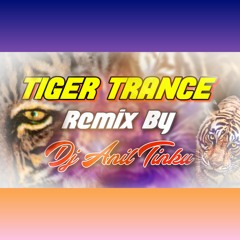 Tiger Trance New Style '' Remix By Dj Anil Tinku.mp3