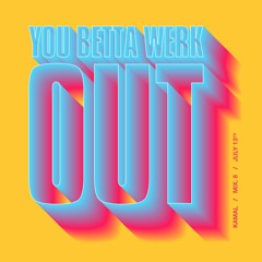 You Betta Werk(out) - Mix #8 by Kamal