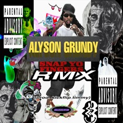 Alyson Grundy - SNAP YO FINGERS RMX (prod. Kickflip Timmy)