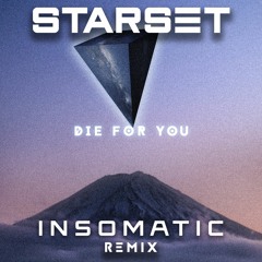 STARSET - DIE FOR YOU (INSOMATIC REMIX)