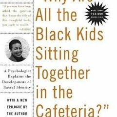 Download ⚡️ [PDF] Why Are All the Black Kids Sitting Together in the Cafeteria And Other Convers