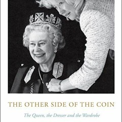 [GET] [PDF EBOOK EPUB KINDLE] The Other Side of the Coin: The Queen, the Dresser and the Wardrobe by