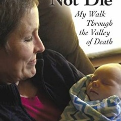 Read PDF ☑️ I Shall Not Die: My Walk Through the Valley of Death by  Cathy Dillard By