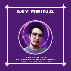AIDEN MUSIC OFFICIAL - MY REINA  AIDEN MUSIC FT AGUSTÍN RIZZO MUSIC  STUDIOS ENEMIX SOUND RECORD