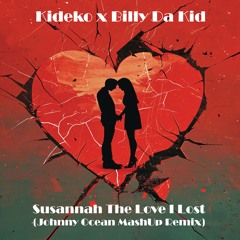 Kideko x Billy Da Kid - Susannah The Love I Lost (Johnny Ocean MashUp Remix)