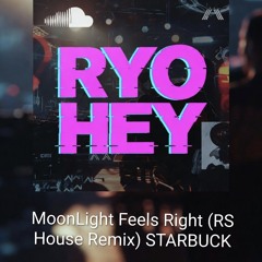 MoonLight Feels Right (RS House Remix) STARBUCK.wav
