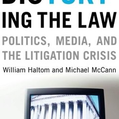 [PDF DOWNLOAD] Distorting the Law: Politics. Media. and the Litigation Crisis (Chicago Series in L
