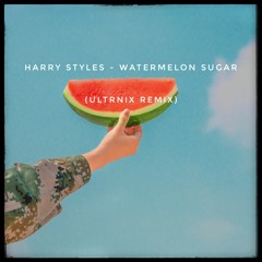 Harry Styles - Watermelon Sugar (Ultrnix Remix)
