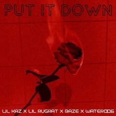 Put It Down // Lil Kaz x Lil Rugrat x Baze x Water006 (prod. lil biscuit)