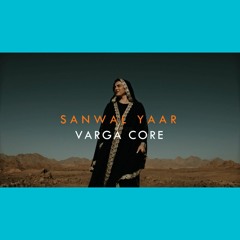 SANWAL YAAR | SUFYAANA KALAAM | VARGA CORE