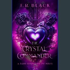 [READ] 💖 The Crystal Commander: Fairy Godmother Inc. Book 3 (Fairy Godmother Inc. Series.) get [PD