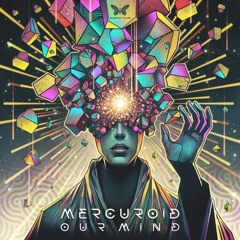 Mercuroid - Our Mind - OUT NOW on Shamanic Tales