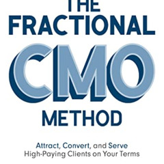 Read KINDLE 📄 The Fractional CMO Method: Attract, Convert and Serve High-Paying Clie