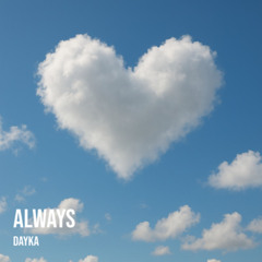 Dayka - Always [OUT EVERYWHERE]