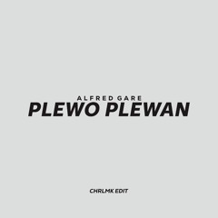 PLEWO PLEWAN - CHRLMK EDIT #FORSALE