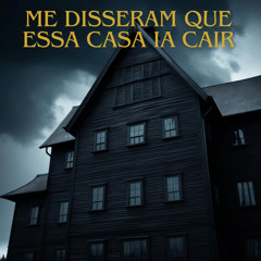 Me disseram que essa casa ia cair