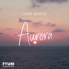 Luke Bergs - Aurora [FTUM Release] · Dreamy / Chill Background Music