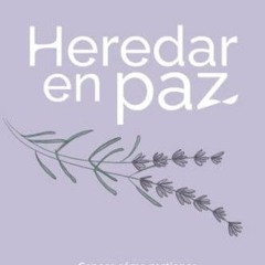 Read ebook [PDF] Heredar en paz: Conoce co?mo gestionar herencias en armoni?a y validar el