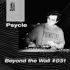 Beyond the Wall #031 Psycle