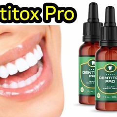 Dentitox Pro (2021) - Results, Benefits, Reviews And Side Effects