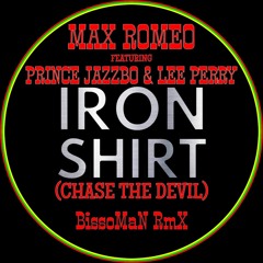 Max Romeo Feat. Prince Jazzbo & Lee Perry - Iron Shirt (Chase Of Devil) (BissoMaN RmX)