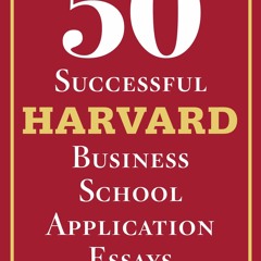 get✔️[PDF] 50 Successful Harvard Business School Application Essays: With Analysis by the