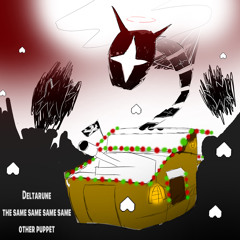 𝑶𝒏𝒆 𝑯𝒆𝒍𝒍𝒂𝒗𝒂 𝕜𝕝𝕤𝕡𝕟𝕠𝕒 [Deltarune; The Same Same Same Same Other Puppet]