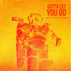 Alex Lai & Sasha Troy - GOTTA LET YOU GO