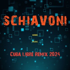 SCHIAVONI - Cuba Libre Remix 2024