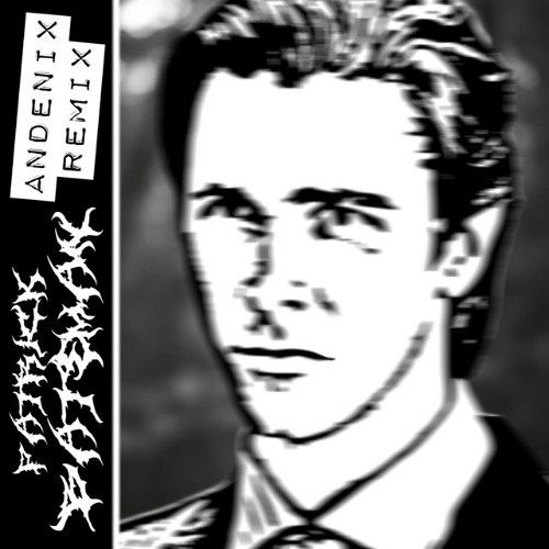 Patrick Bateman [Andenix Remix]