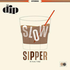 Slow Sipper - The Dip