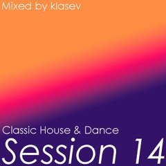 Session 14 - CLASSIC HOUSE & DANCE MIX