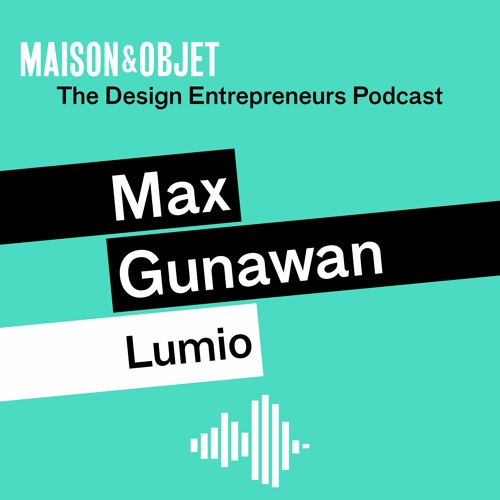 The Design Entrepreneurs, Le Podcast de Maison&Objet - Max Gunawan