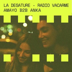 RADIO VACARME - LA DESATURE #29 - AMAYO B2B ANKA : FAUT PAS CHARRIER