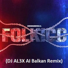 Desingerica - Folkicc (DJ AL3X AI Balkan 2026 Remix)
