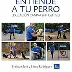 ✔️ [PDF] Download Entiende a tu perro. Educación canina en positivo by Enrique Solís &Aa